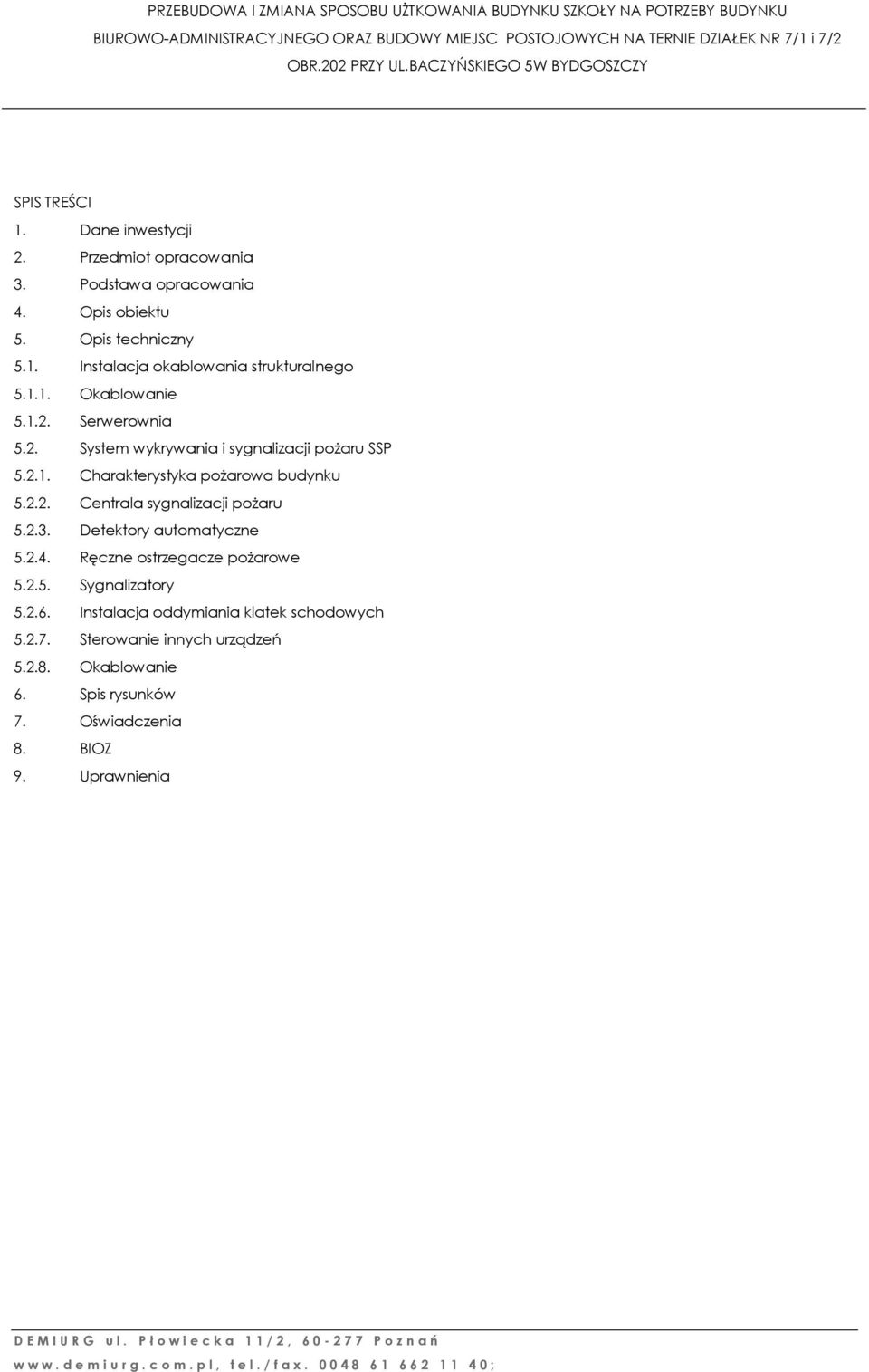 2.2. Centrala sygnalizacji pożaru 5.2.. Detektory automatyczne 5.2.4. Ręczne ostrzegacze pożarowe 5.2.5. Sygnalizatory 5.2.6.