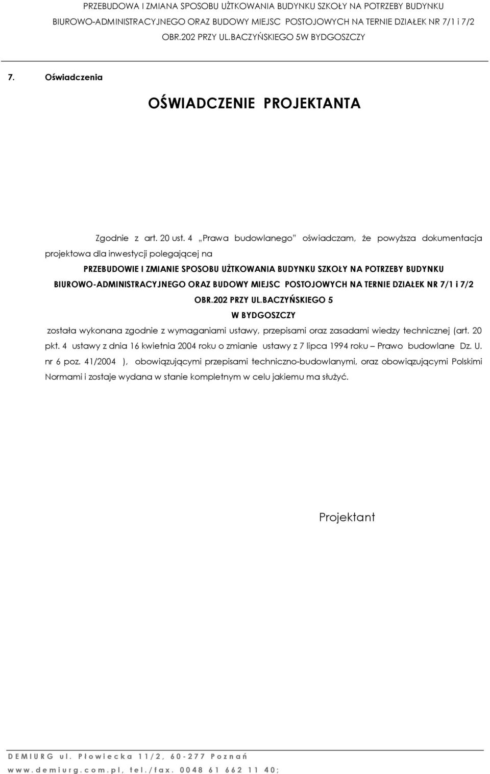 OBR. PRZY UL.BACZYŃSKIEGO 5 W BYDGOSZCZY została wykonana zgodnie z wymaganiami ustawy, przepisami oraz zasadami wiedzy technicznej (art. 20 pkt.