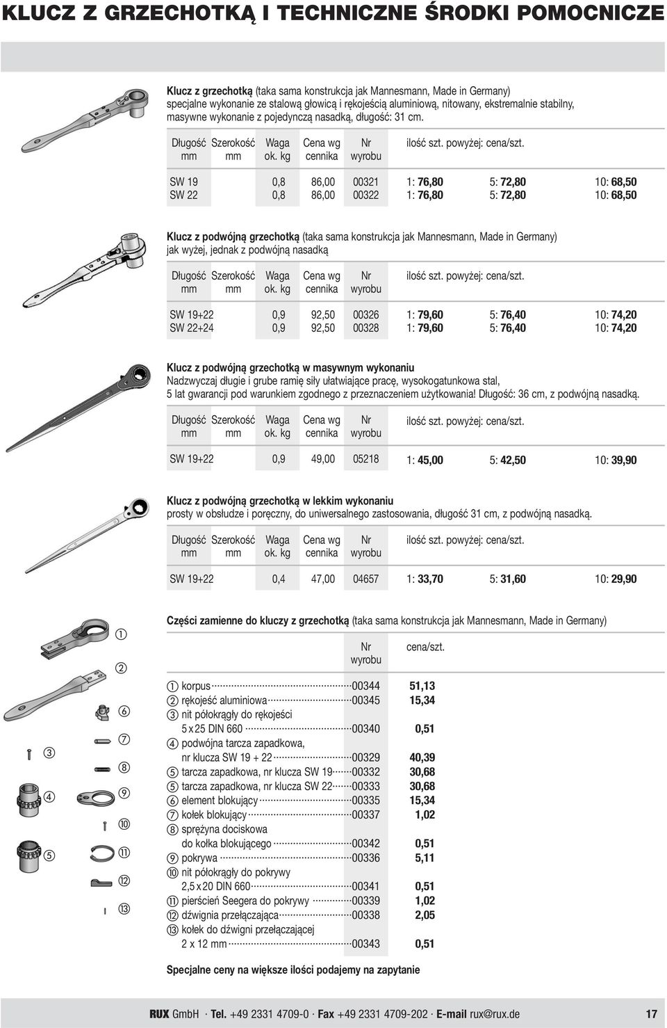 kg cennika wyrobu SW 19 0,8 86,00 00321 SW 22 0,8 86,00 00322 1: 76,80 5: 72,80 10: 68,50 1: 76,80 5: 72,80 10: 68,50 Klucz z podwójną grzechotką (taka sama konstrukcja jak Mannesmann, Made in