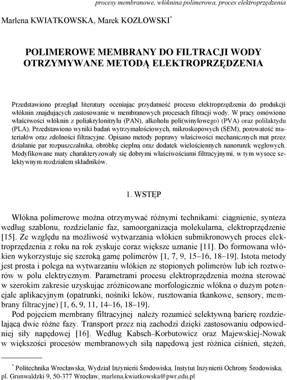 W pracy omówiono właściwości włóknin z poliakrylonitrylu (PAN), alkoholu poli(winylowego) (PVA) oraz polilaktydu (PLA).