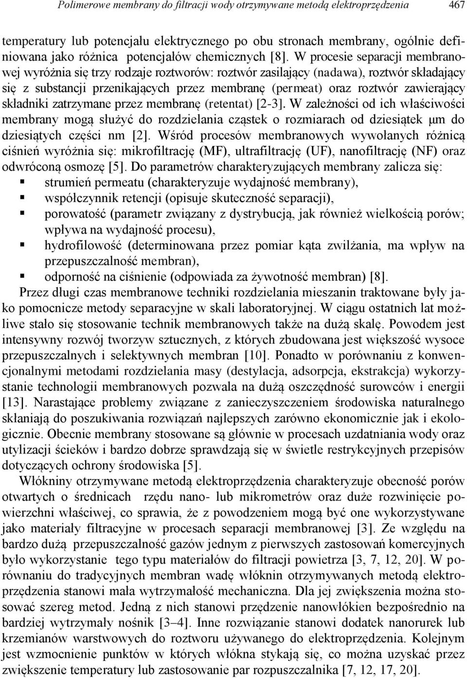 W procesie separacji membranowej wyróżnia się trzy rodzaje roztworów: roztwór zasilający (nadawa), roztwór składający się z substancji przenikających przez membranę (permeat) oraz roztwór zawierający