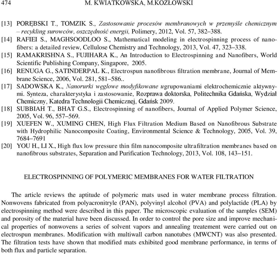 , FUJIHARA K., An Introduction to Electrospinning and Nanofibers, World Scientific Publishing Company, Singapore, 2005. [16] RENUGA G., SATINDERPAL K.