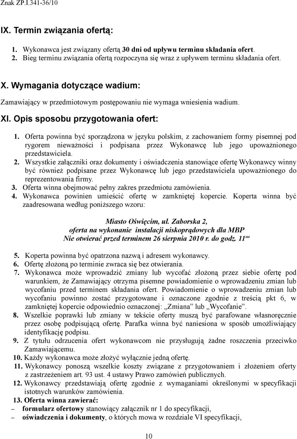 Oferta powinna być sporządzona w języku polskim, z zachowaniem formy pisemnej pod rygorem nieważności i podpisana przez Wykonawcę lub jego upoważnionego przedstawiciela. 2.