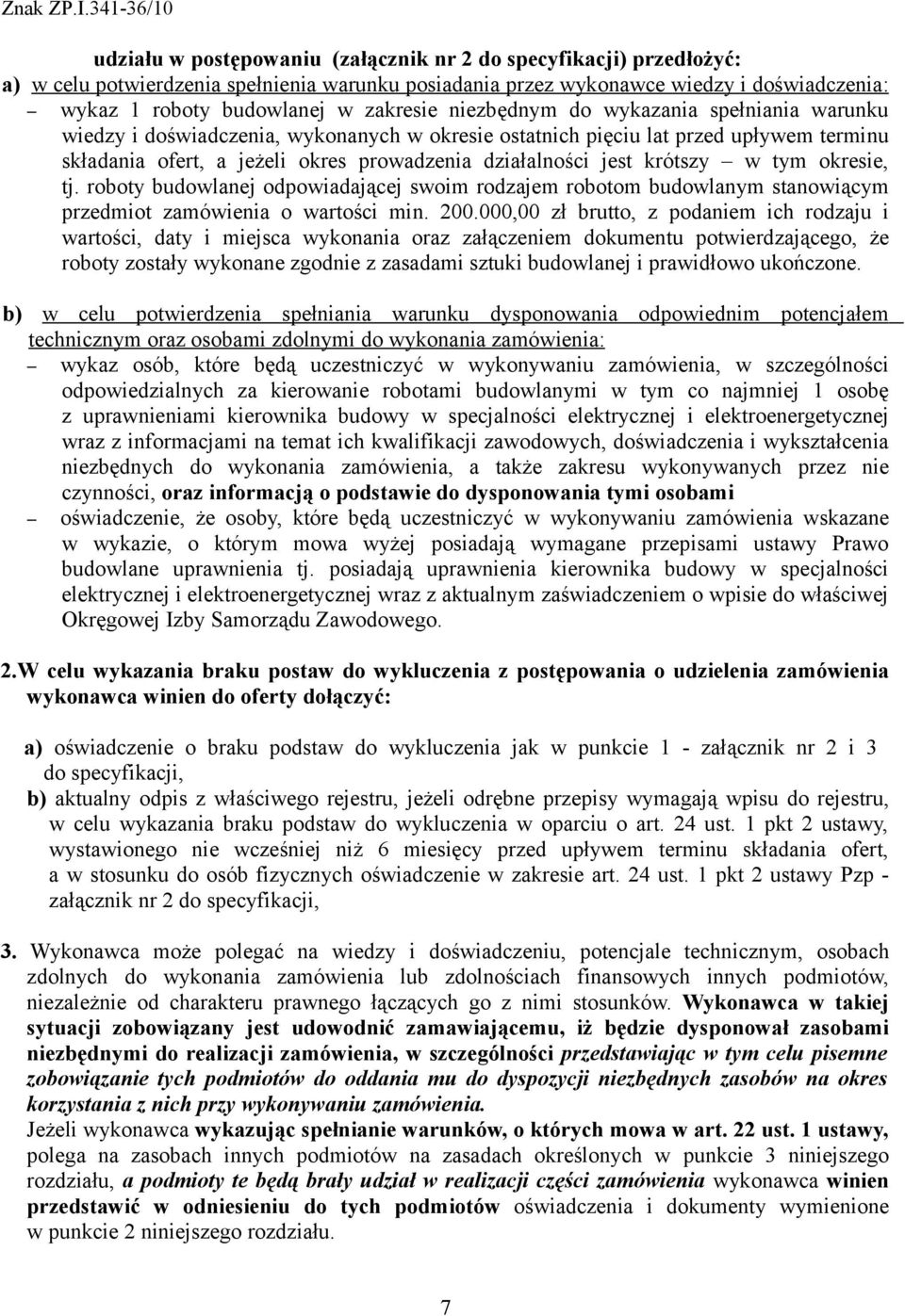 krótszy w tym okresie, tj. roboty budowlanej odpowiadającej swoim rodzajem robotom budowlanym stanowiącym przedmiot zamówienia o wartości min. 200.