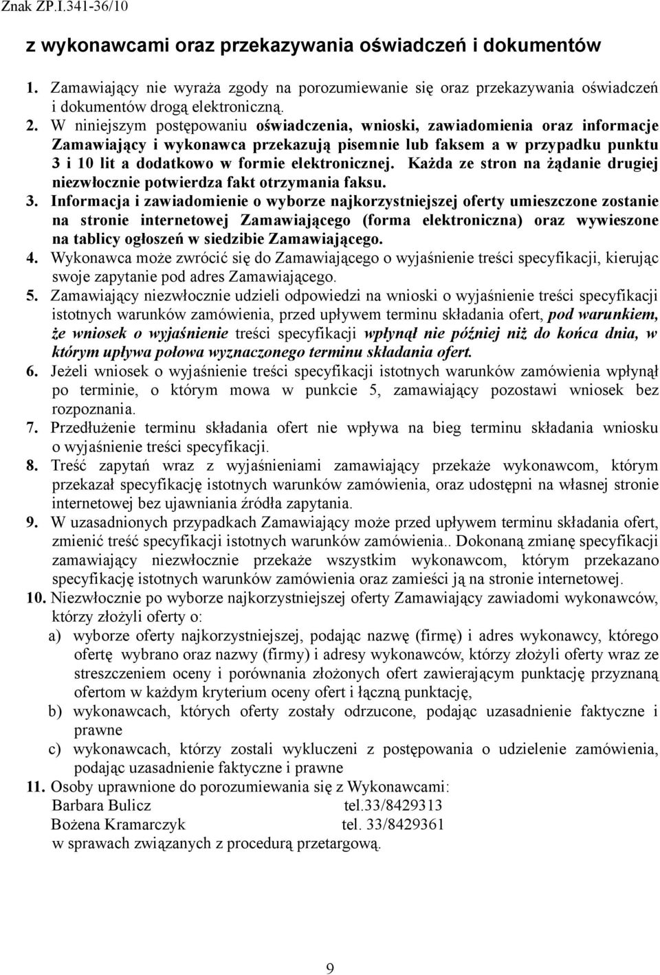 elektronicznej. Każda ze stron na żądanie drugiej niezwłocznie potwierdza fakt otrzymania faksu. 3.