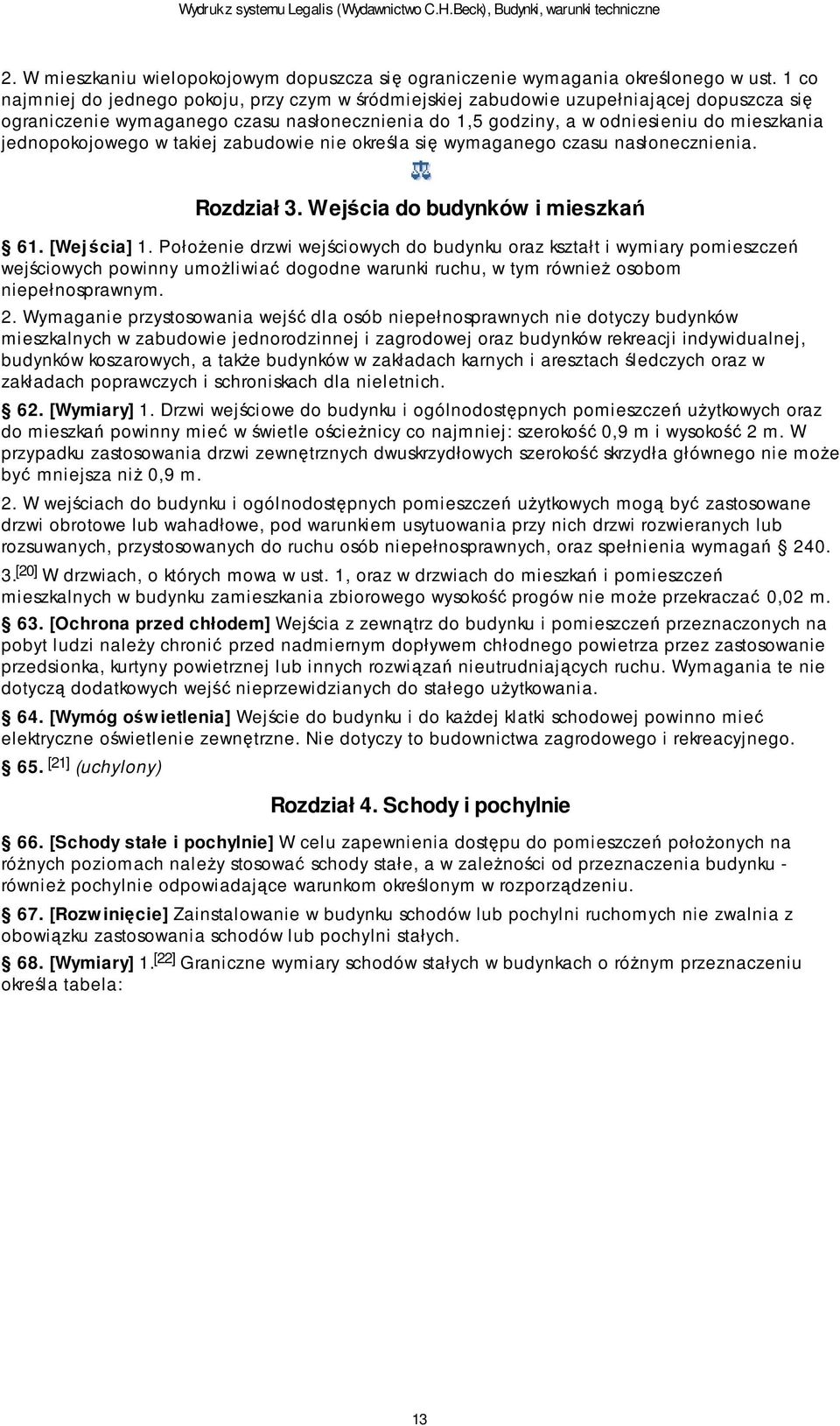 jednopokojowego w takiej zabudowie nie określa się wymaganego czasu nasłonecznienia. Rozdział 3. Wejścia do budynków i mieszkań 61. [Wej ścia] 1.