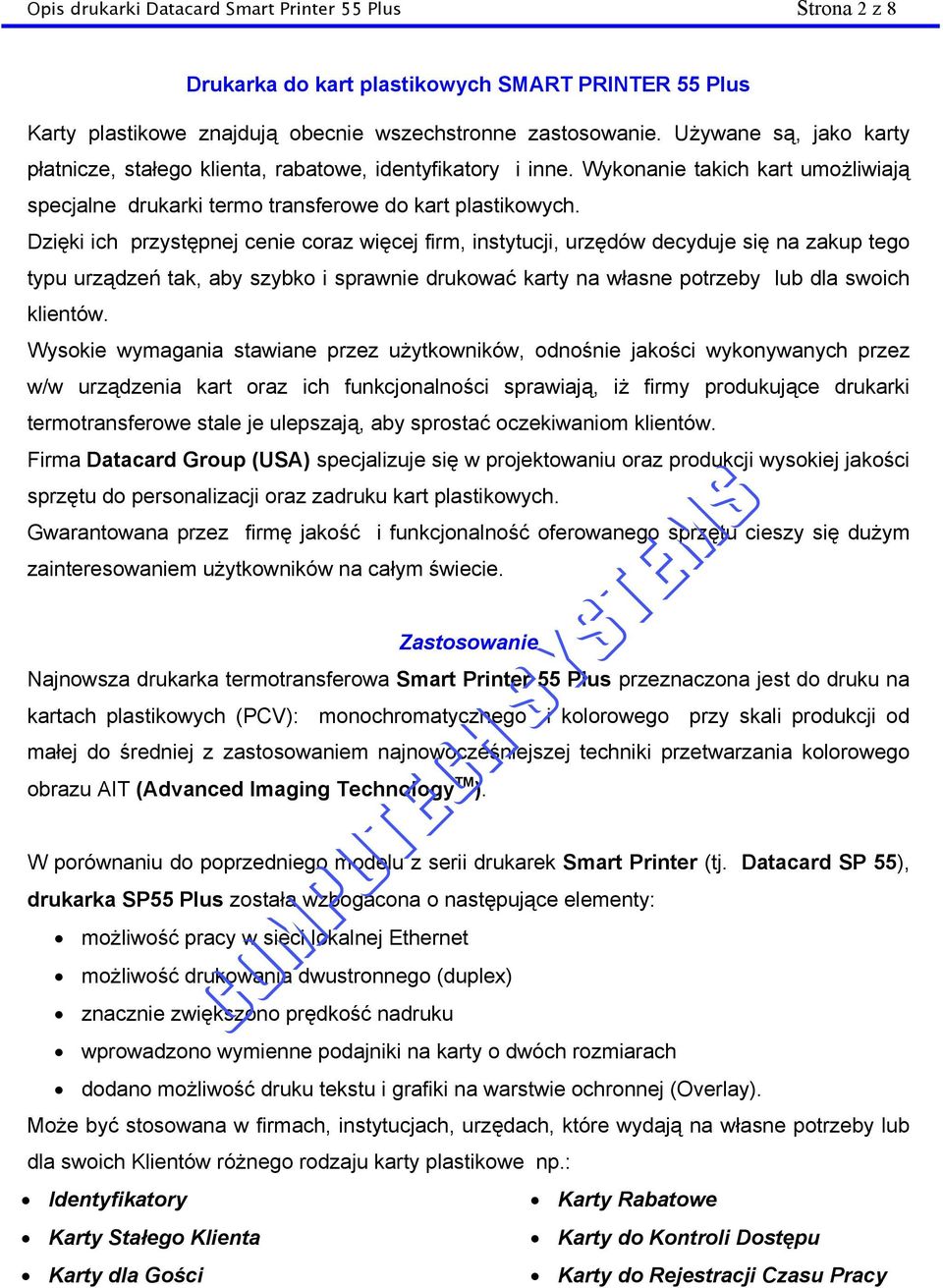 Dzięki ich przystępnej cenie coraz więcej firm, instytucji, urzędów decyduje się na zakup tego typu urządzeń tak, aby szybko i sprawnie drukować karty na własne potrzeby lub dla swoich klientów.