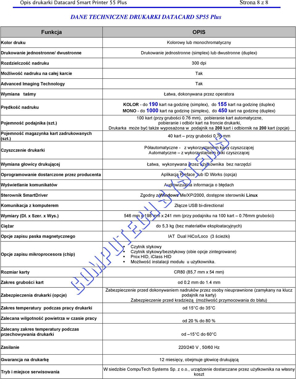 operatora Prędkość nadruku Pojemność podajnika (szt.) Pojemność magazynka kart zadrukowanych (szt.