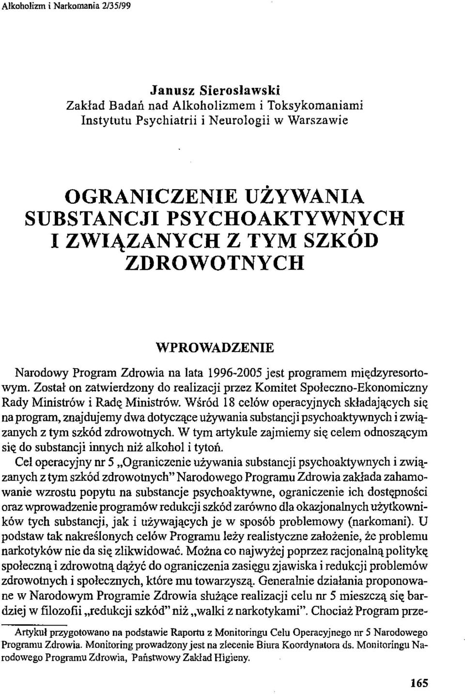 Został on zatwierdzony do realizacji przez Komitet Społeczno-Ekonomiczny Rady Ministrów i Radę Ministrów.