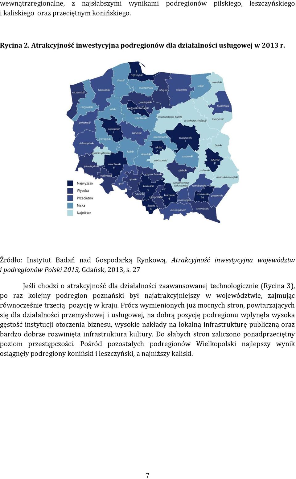 Źródło: Instytut Badań nad Gospodarką Rynkową, Atrakcyjność inwestycyjna województw i podregionów Polski 2013, Gdańsk, 2013, s.