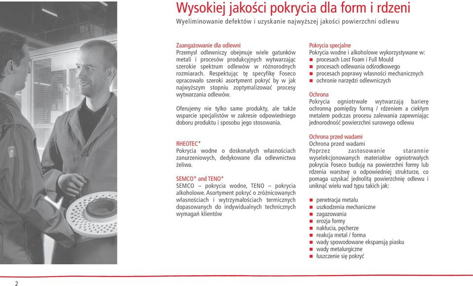 Respektując tę specyfikę Foseco opracowało szeroki asortyment pokryć by w jak najwyższym stopniu zoptymalizować procesy wytwarzania odlewów.