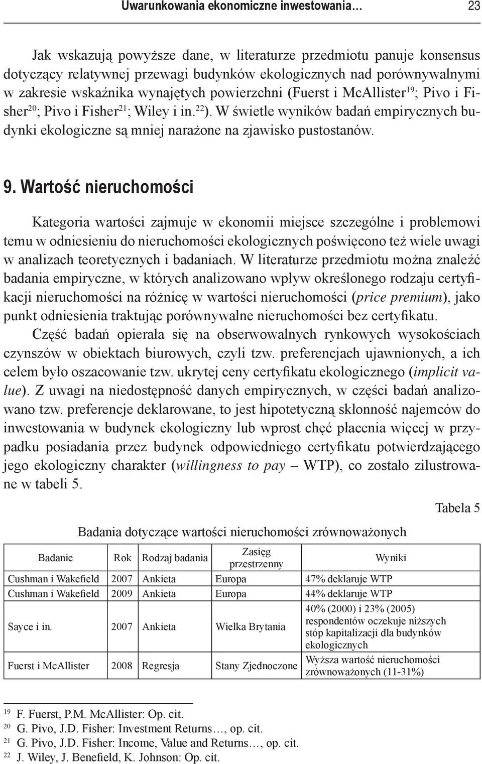 W świetle wyników badań empirycznych budynki ekologiczne są mniej narażone na zjawisko pustostanów. 9.