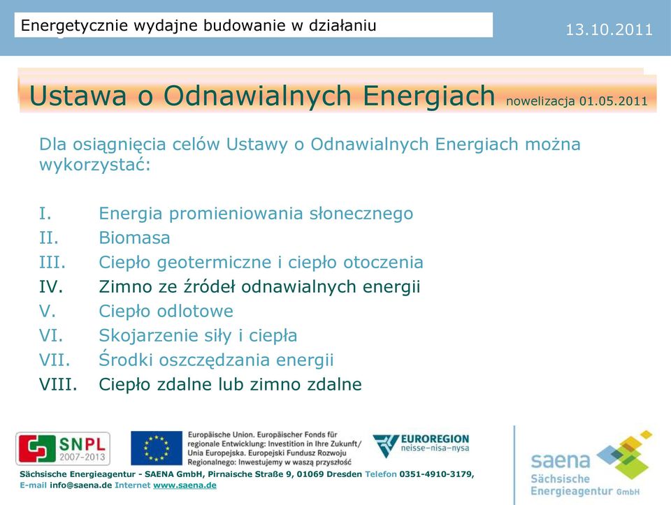 2011 Dla osiągnięcia celów Ustawy o Odnawialnych Energiach można wykorzystać: I.