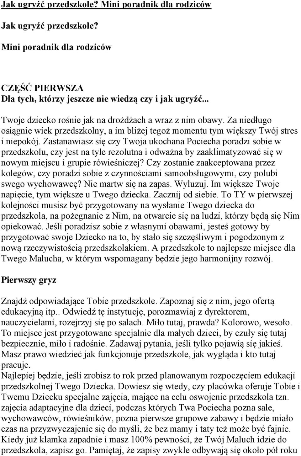 Zastanawiasz się czy Twoja ukochana Pociecha poradzi sobie w przedszkolu, czy jest na tyle rezolutna i odważna by zaaklimatyzować się w nowym miejscu i grupie rówieśniczej?