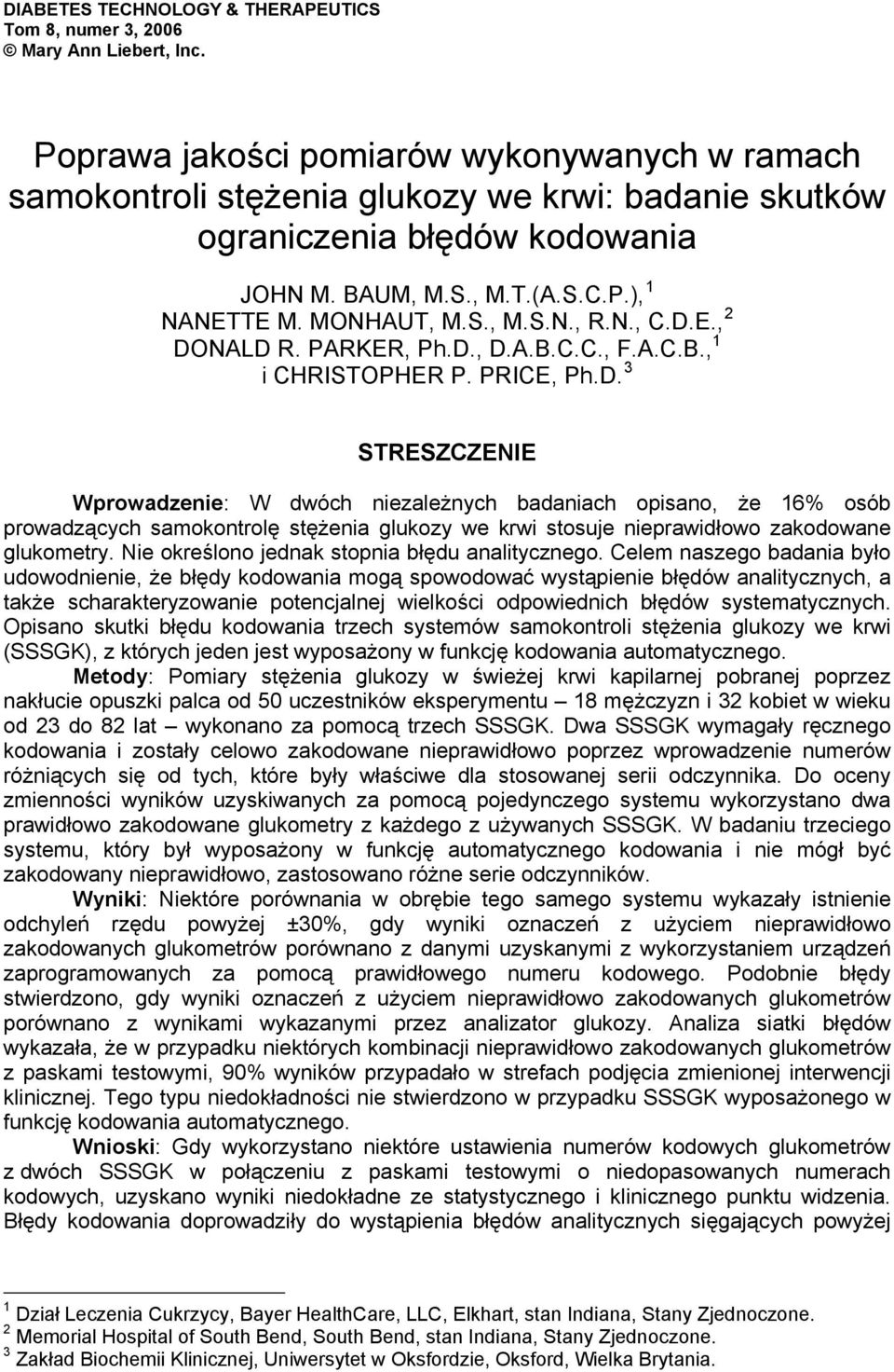 N., C.D.E., 2 DONALD R. PARKER, Ph.D., D.A.B.C.C., F.A.C.B., 1 i CHRISTOPHER P. PRICE, Ph.D. 3 STRESZCZENIE Wprowadzenie: W dwóch niezależnych badaniach opisano, że 16% osób prowadzących samokontrolę stężenia glukozy we krwi stosuje nieprawidłowo zakodowane glukometry.