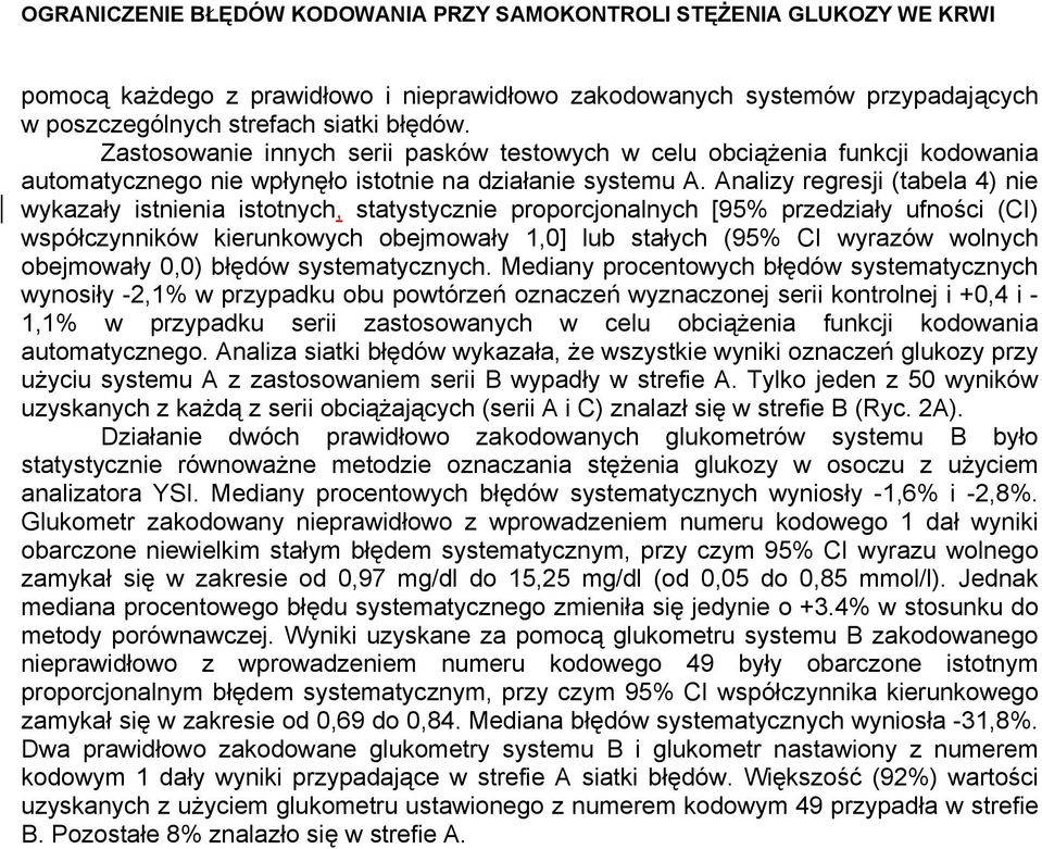 Analizy regresji (tabela 4) nie wykazały istnienia istotnych, statystycznie proporcjonalnych [95% przedziały ufności (CI) współczynników kierunkowych obejmowały 1,0] lub stałych (95% CI wyrazów