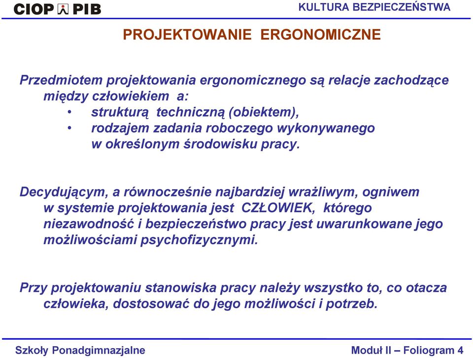 Decydującym, a równocześnie najbardziej wrażliwym, ogniwem w systemie projektowania jest CZŁOWIEK, którego niezawodność i bezpieczeństwo pracy