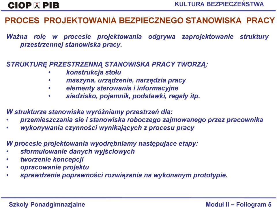 STRUKTURĘ PRZESTRZENNĄ STANOWISKA PRACY TWORZĄ: konstrukcja stołu maszyna, urządzenie, narzędzia pracy elementy sterowania i informacyjne siedzisko, pojemnik, podstawki, regały itp.