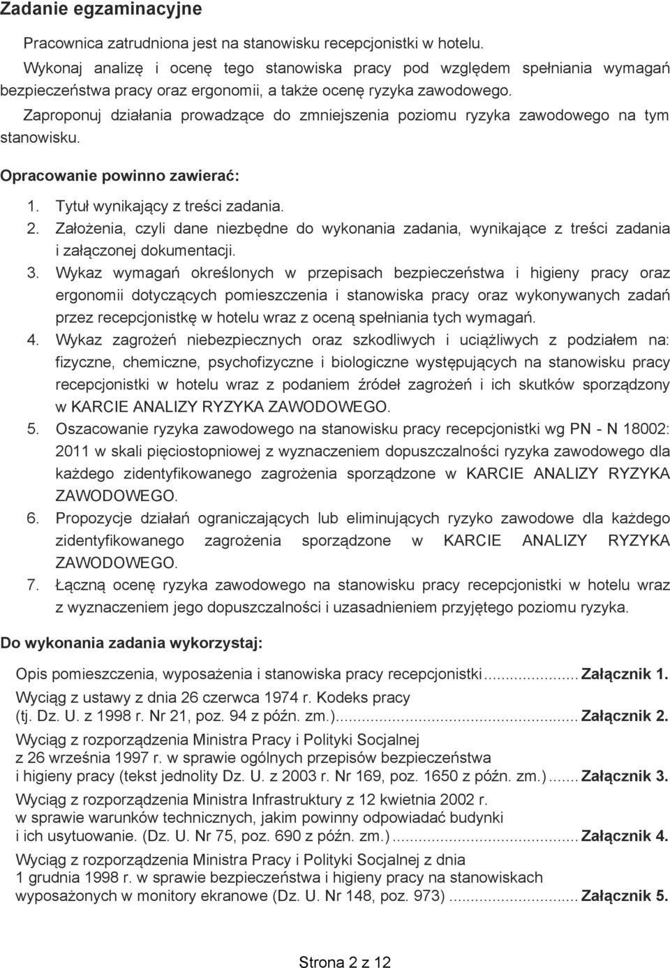 Zaproponuj dzia ania prowadz ce do zmniejszenia poziomu ryzyka zawodowego na tym stanowisku. Opracowanie powinno zawiera : 1. Tytu wynikaj cy z tre ci zadania. 2.