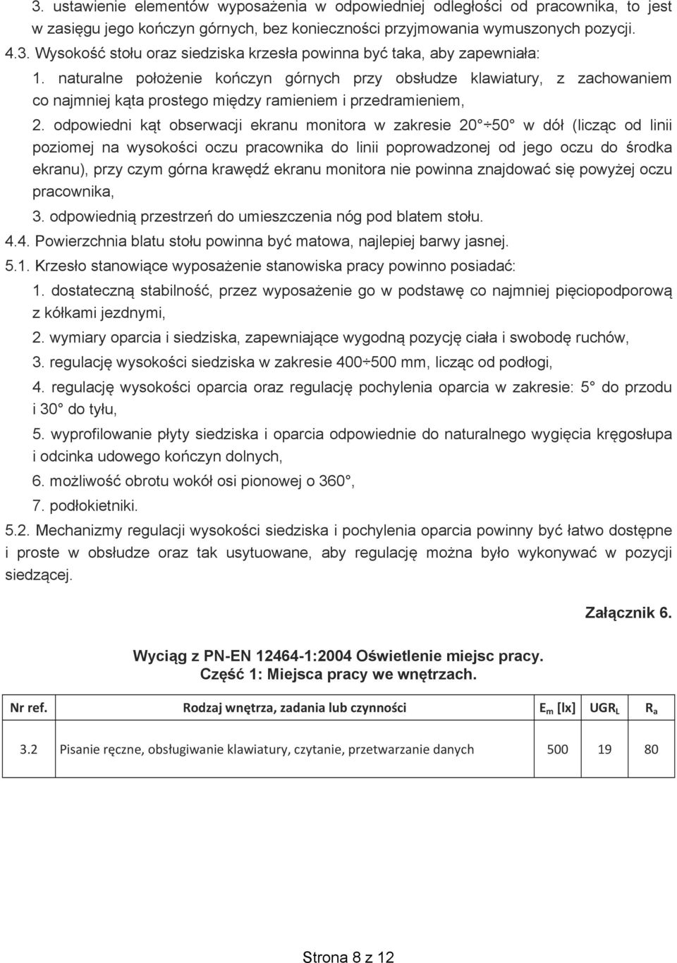 odpowiedni k t obserwacji ekranu monitora w zakresie 20 50 w dó (licz c od linii poziomej na wysoko ci oczu pracownika do linii poprowadzonej od jego oczu do rodka ekranu), przy czym górna kraw d