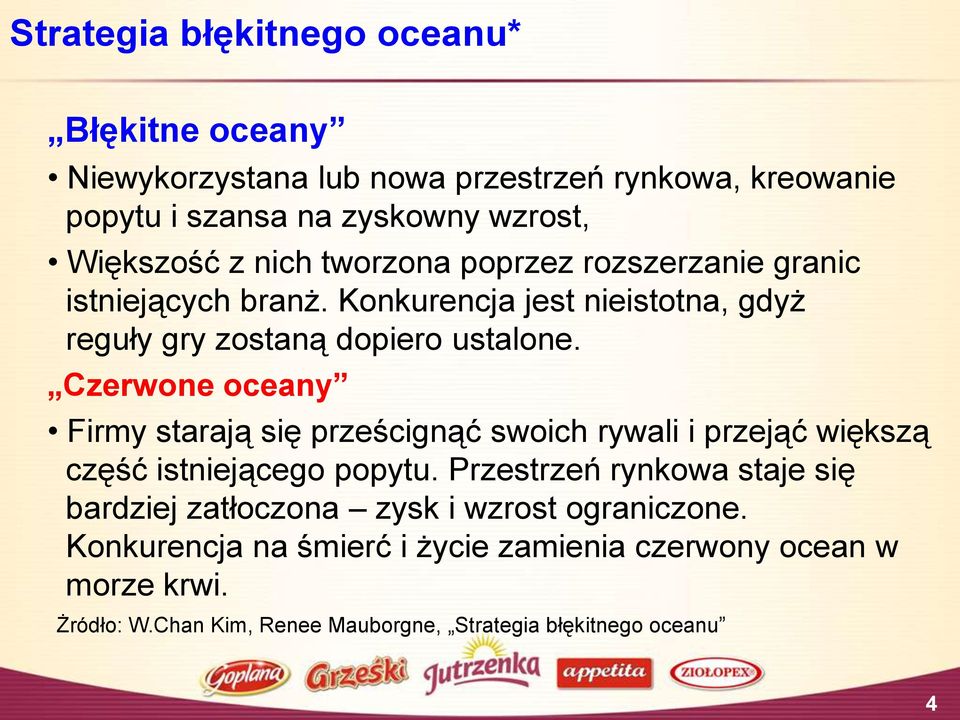 Czerwone oceany Firmy starają się prześcignąć swoich rywali i przejąć większą część istniejącego popytu.