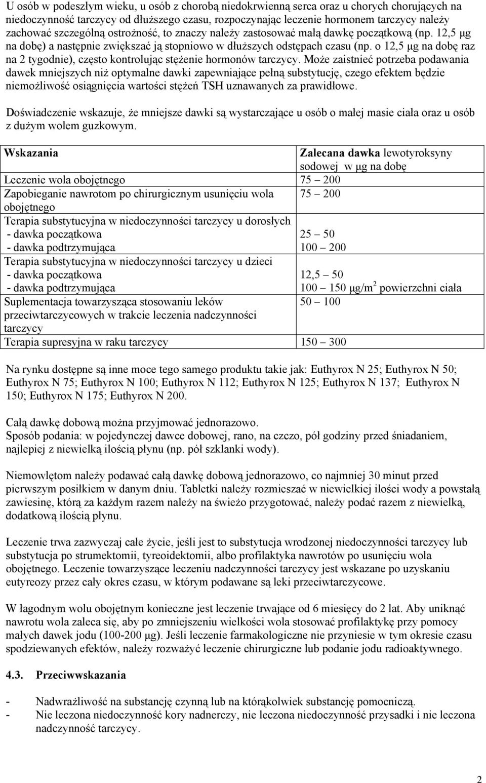 o 12,5 μg na dobę raz na 2 tygodnie), często kontrolując stężenie hormonów tarczycy.