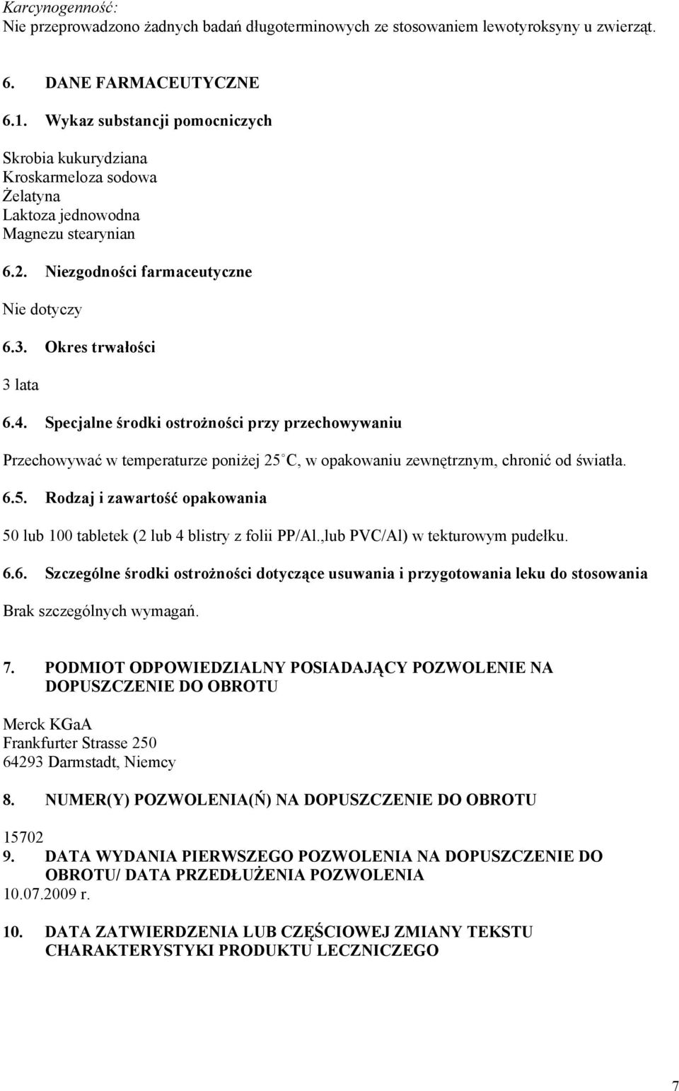 Specjalne środki ostrożności przy przechowywaniu Przechowywać w temperaturze poniżej 25 C, w opakowaniu zewnętrznym, chronić od światła. 6.5. Rodzaj i zawartość opakowania 50 lub 100 tabletek (2 lub 4 blistry z folii PP/Al.