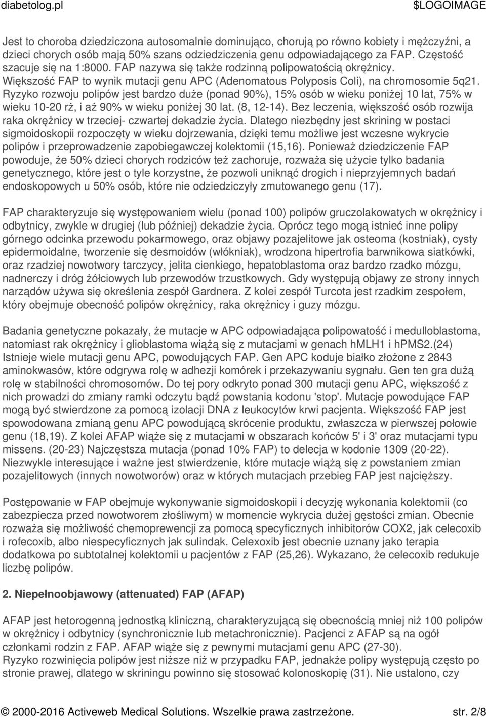 Ryzyko rozwoju polipów jest bardzo duże (ponad 90%), 15% osób w wieku poniżej 10 lat, 75% w wieku 10-20 rż, i aż 90% w wieku poniżej 30 lat. (8, 12-14).