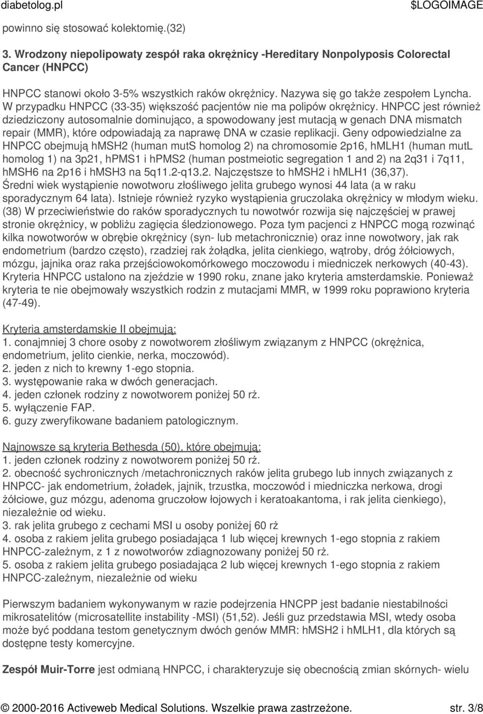 HNPCC jest również dziedziczony autosomalnie dominująco, a spowodowany jest mutacją w genach DNA mismatch repair (MMR), które odpowiadają za naprawę DNA w czasie replikacji.