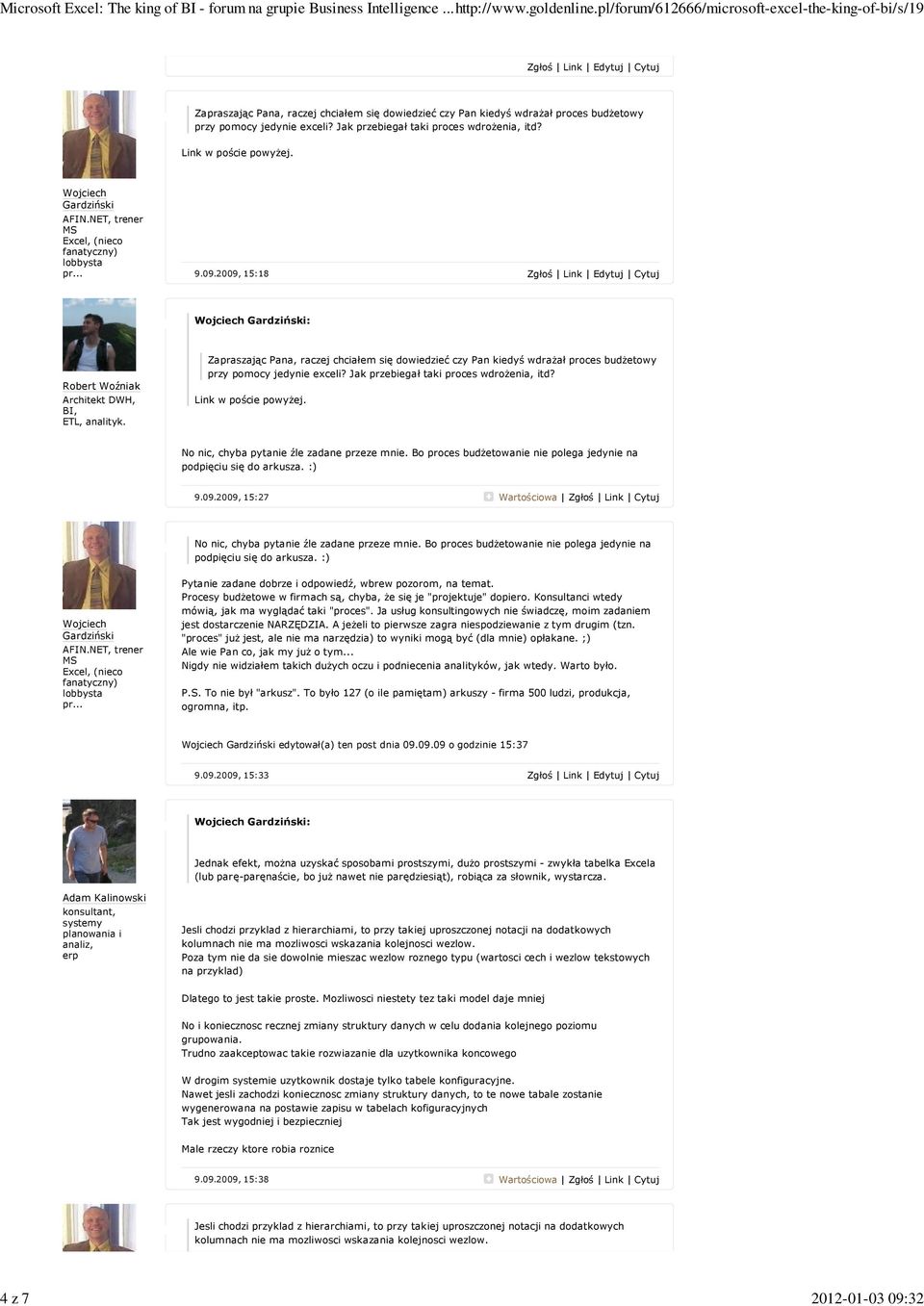 No nic, chyba pytanie źle zadane przeze mnie. Bo proces budżetowanie nie polega jedynie na podpięciu się do arkusza. :) 9.09.2009, 15:27 No nic, chyba pytanie źle zadane przeze mnie.