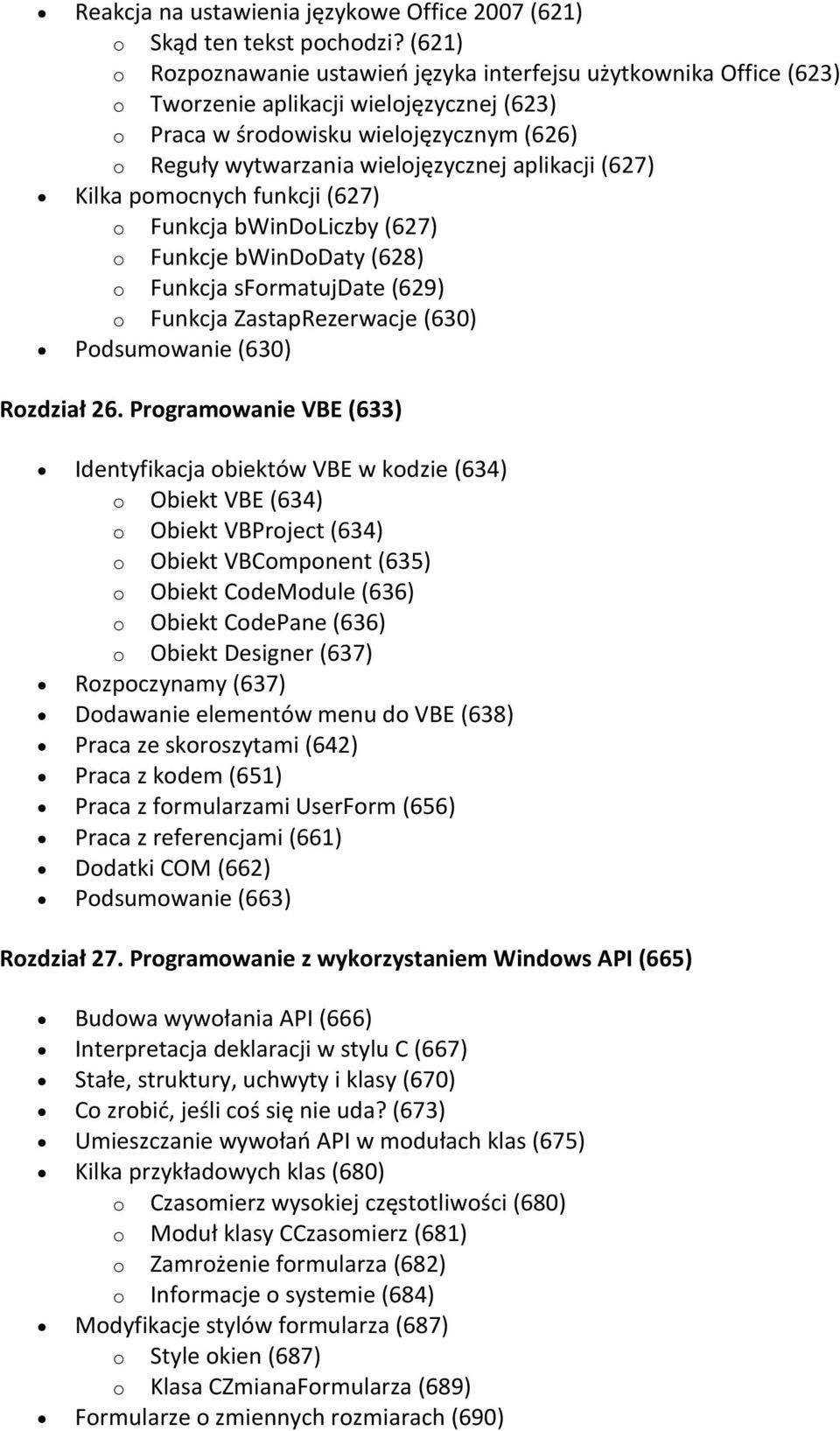 aplikacji (627) Kilka pomocnych funkcji (627) o Funkcja bwindoliczby (627) o Funkcje bwindodaty (628) o Funkcja sformatujdate (629) o Funkcja ZastapRezerwacje (630) Podsumowanie (630) Rozdział 26.