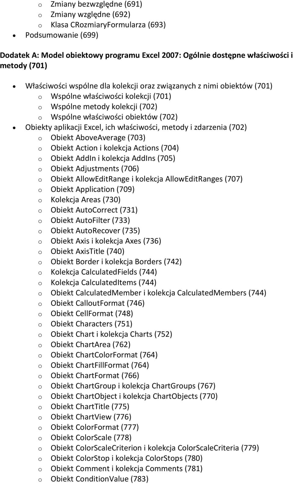 Excel, ich właściwości, metody i zdarzenia (702) o Obiekt AboveAverage (703) o Obiekt Action i kolekcja Actions (704) o Obiekt AddIn i kolekcja AddIns (705) o Obiekt Adjustments (706) o Obiekt