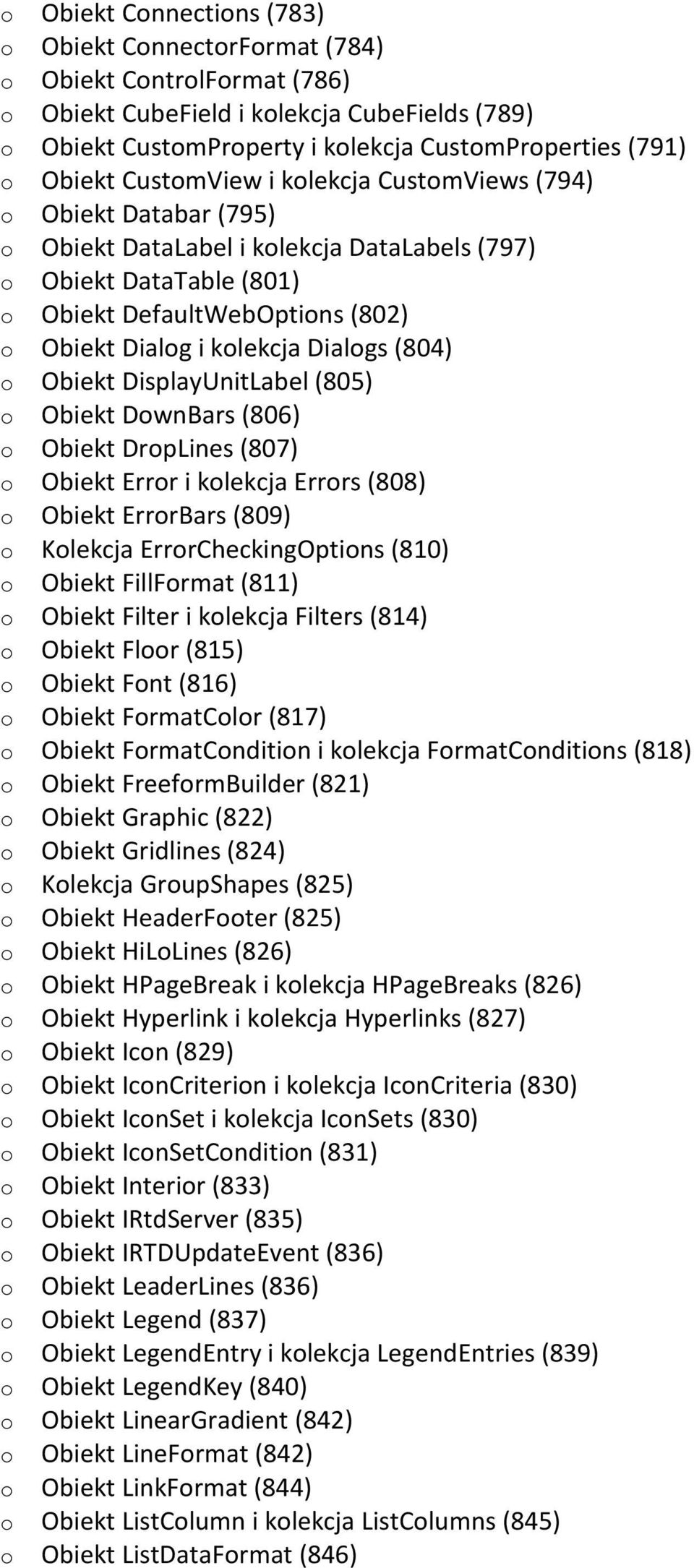 kolekcja Dialogs (804) o Obiekt DisplayUnitLabel (805) o Obiekt DownBars (806) o Obiekt DropLines (807) o Obiekt Error i kolekcja Errors (808) o Obiekt ErrorBars (809) o Kolekcja ErrorCheckingOptions
