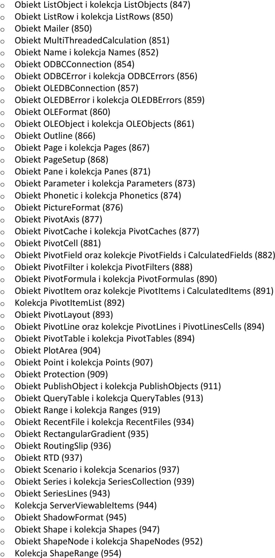 kolekcja OLEObjects (861) o Obiekt Outline (866) o Obiekt Page i kolekcja Pages (867) o Obiekt PageSetup (868) o Obiekt Pane i kolekcja Panes (871) o Obiekt Parameter i kolekcja Parameters (873) o