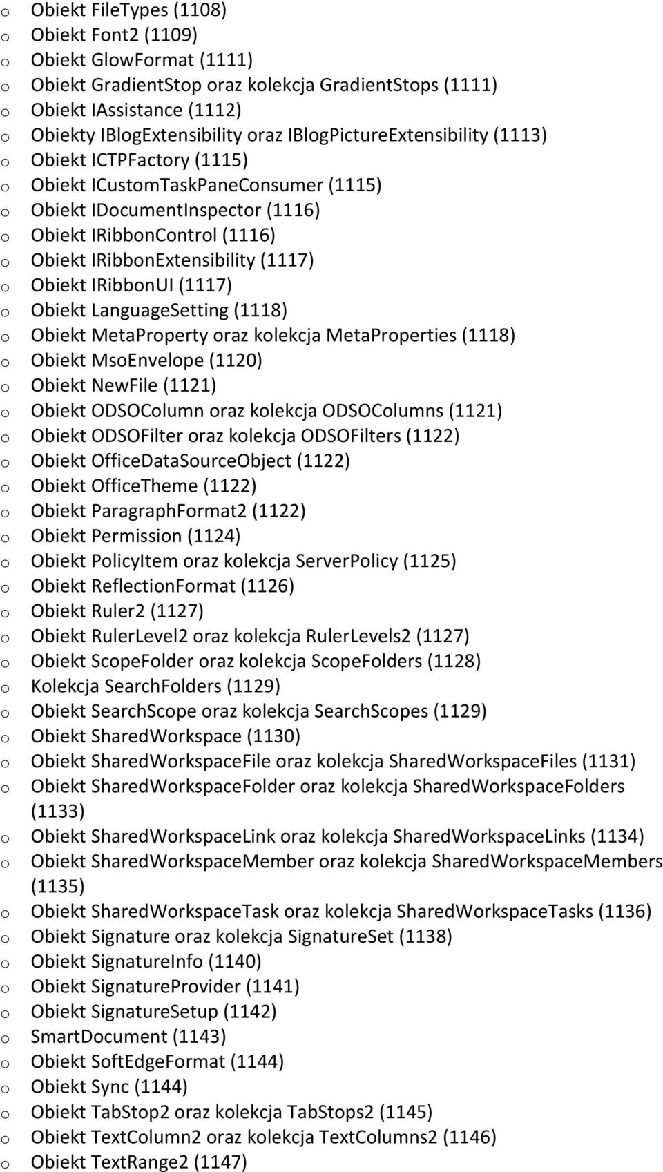 (1117) o Obiekt IRibbonUI (1117) o Obiekt LanguageSetting (1118) o Obiekt MetaProperty oraz kolekcja MetaProperties (1118) o Obiekt MsoEnvelope (1120) o Obiekt NewFile (1121) o Obiekt ODSOColumn oraz