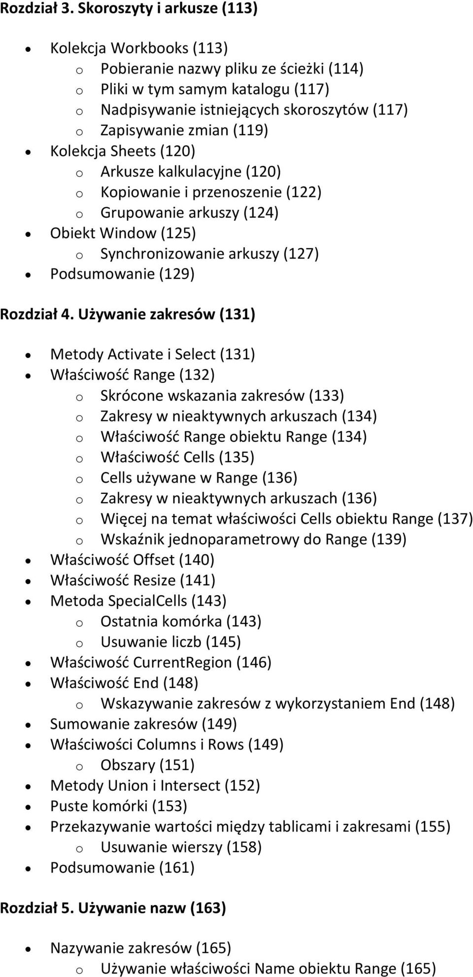 (119) Kolekcja Sheets (120) o Arkusze kalkulacyjne (120) o Kopiowanie i przenoszenie (122) o Grupowanie arkuszy (124) Obiekt Window (125) o Synchronizowanie arkuszy (127) Podsumowanie (129) Rozdział