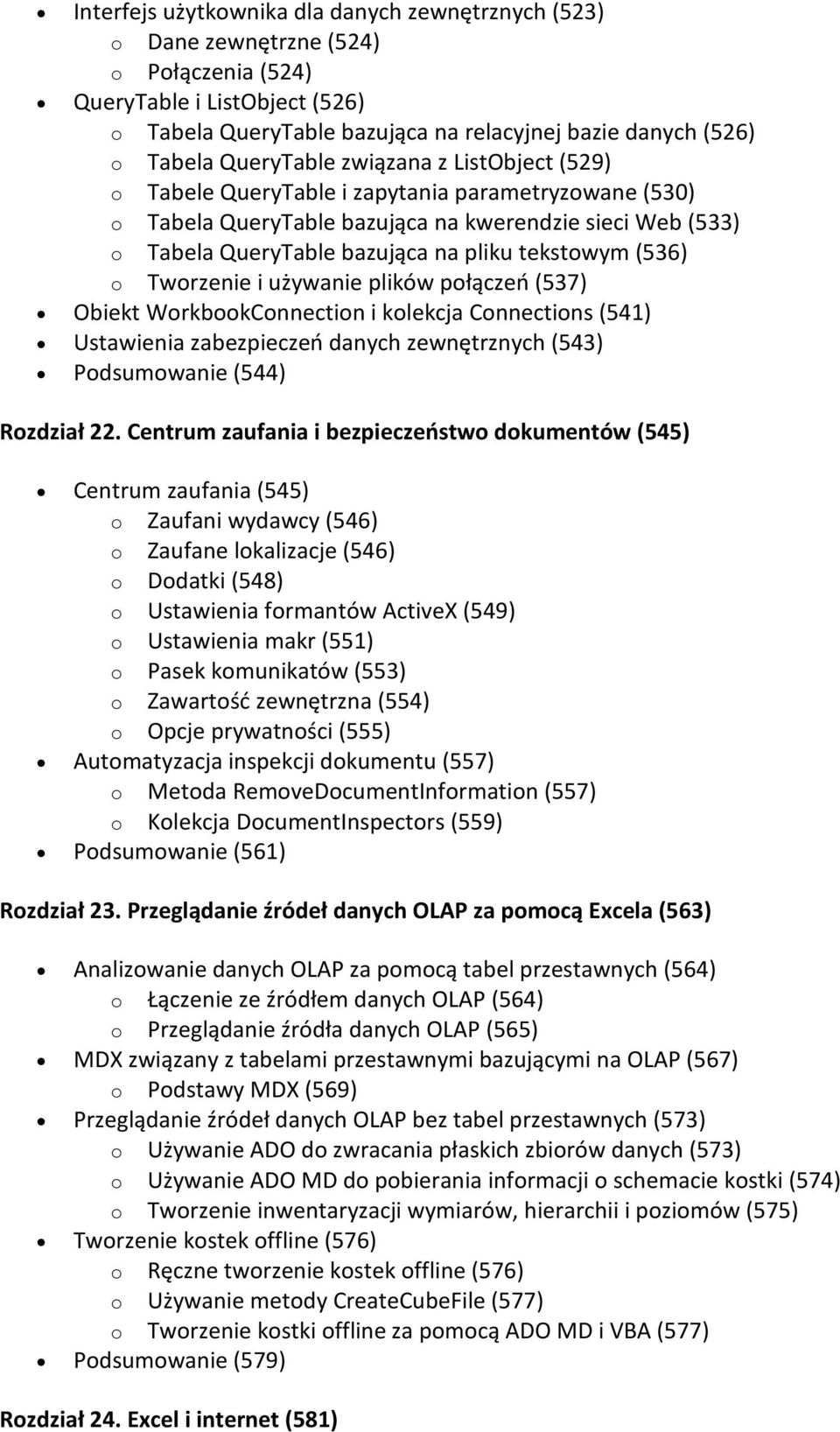 (536) o Tworzenie i używanie plików połączeń (537) Obiekt WorkbookConnection i kolekcja Connections (541) Ustawienia zabezpieczeń danych zewnętrznych (543) Podsumowanie (544) Rozdział 22.