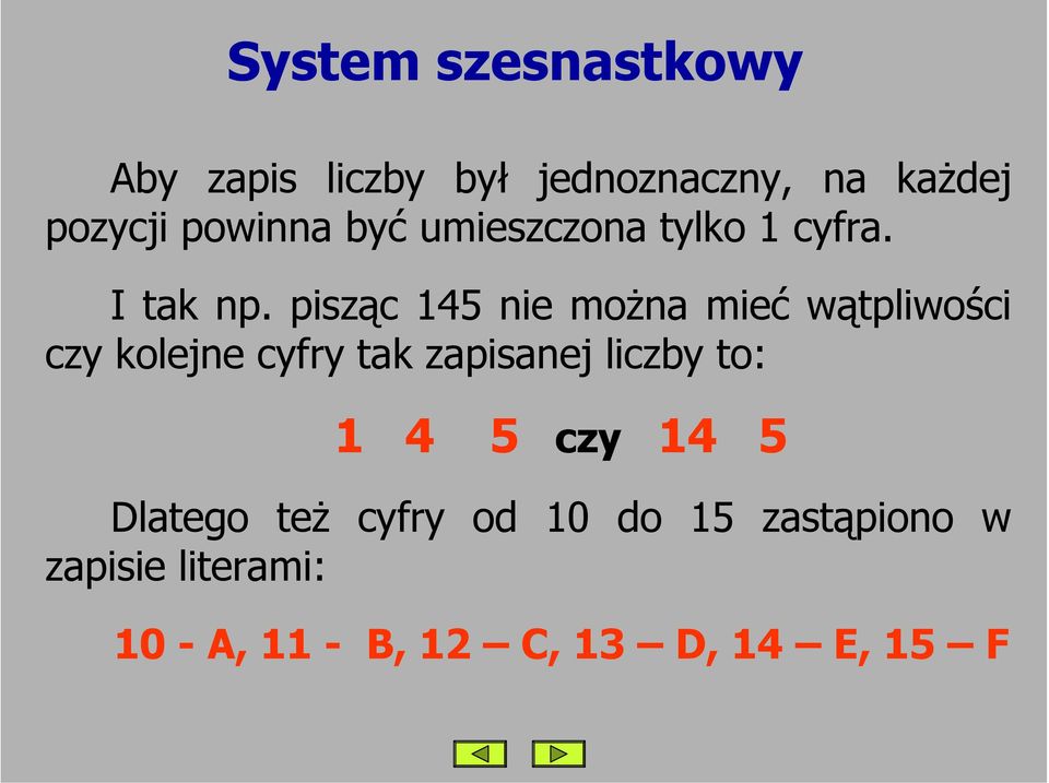 pisząc 145 nie można mieć wątpliwości czy kolejne cyfry tak zapisanej liczby