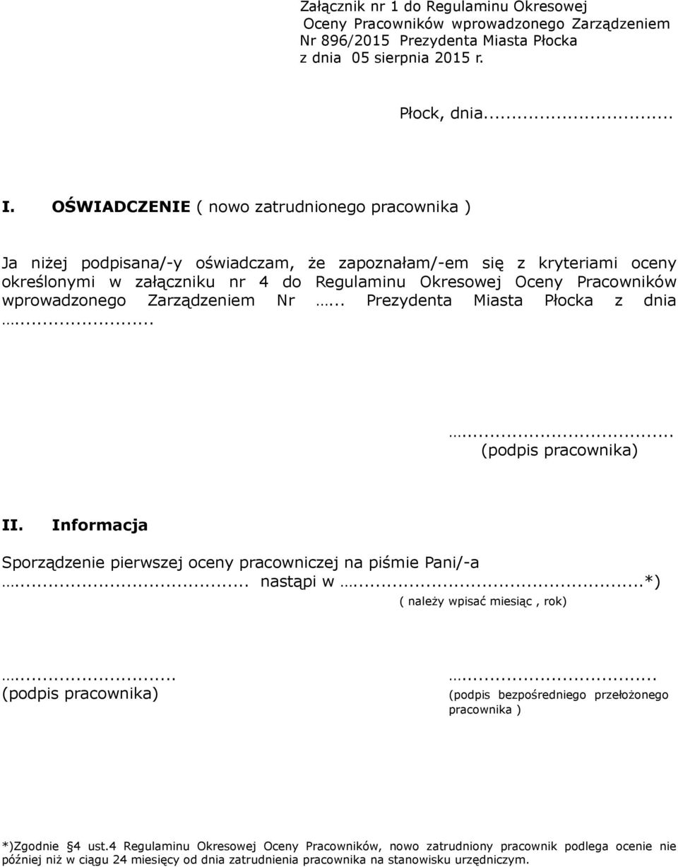 wprowadzonego Zarządzeniem Nr... Prezydenta Miasta Płocka z dnia...... (podpis pracownika) II. Informacja Sporządzenie pierwszej oceny pracowniczej na piśmie Pani/-a... nastąpi w.