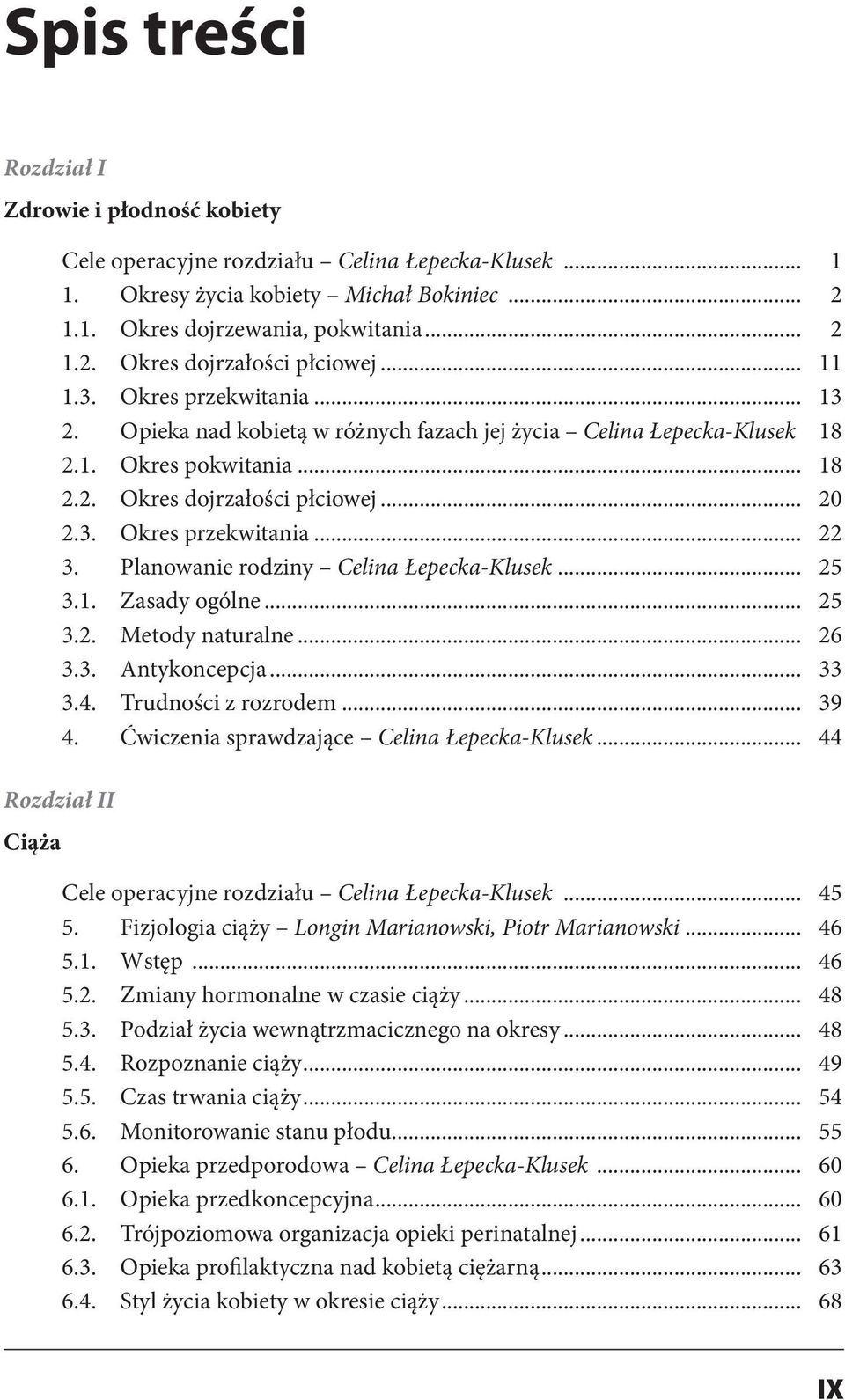 Planowanie rodziny Celina Łepecka-Klusek... 25 3.1. Zasady ogólne... 25 3.2. Metody naturalne... 26 3.3. Antykoncepcja... 33 3.4. Trudności z rozrodem... 39 4.