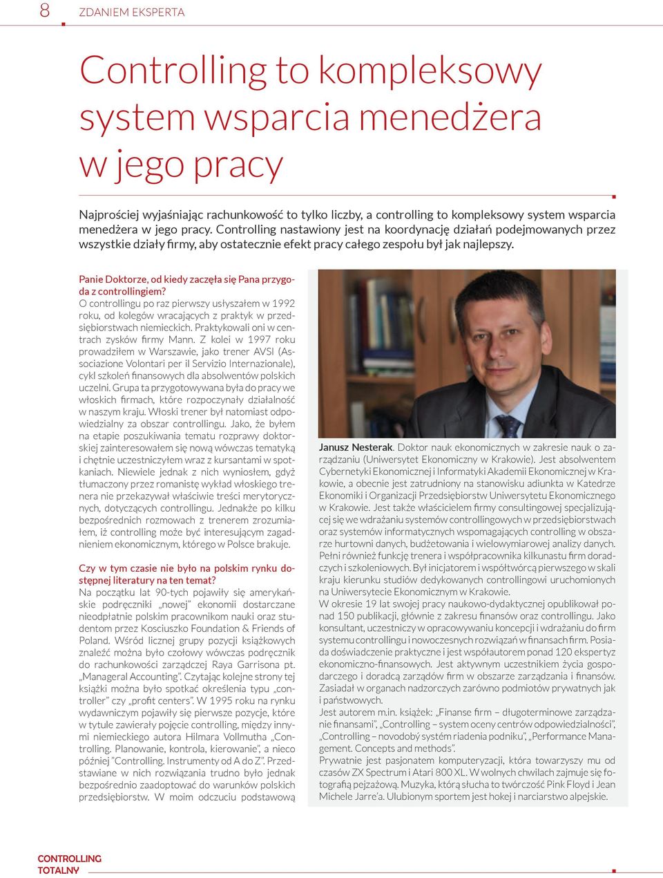 Panie Doktorze, od kiedy zaczęła się Pana przygoda z controllingiem? O controllingu po raz pierwszy usłyszałem w 1992 roku, od kolegów wracających z praktyk w przedsiębiorstwach niemieckich.