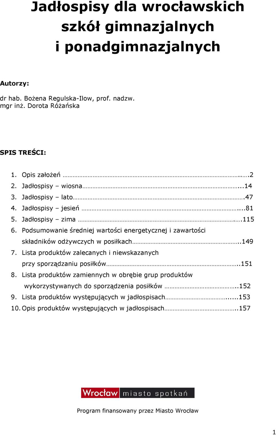 Podsumowanie średniej wartości energetycznej i zawartości składników odżywczych w posiłkach..149 7. Lista produktów zalecanych i niewskazanych przy sporządzaniu posiłków..151 8.