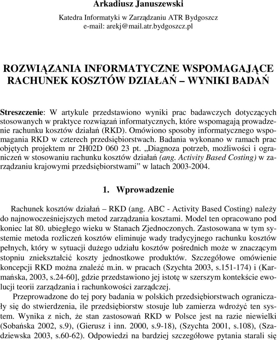 informatycznych, które wspomagają prowadzenie rachunku działań (). Omówiono sposoby informatycznego wspomagania w czterech przedsiębiorstwach.