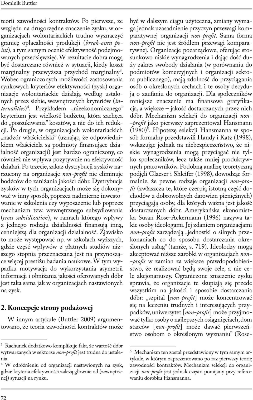 podejmowanych przedsięwzięć. W rezultacie dobra mogą być dostarczane również w sytuacji, kiedy koszt marginalny przewyższa przychód marginalny 3.