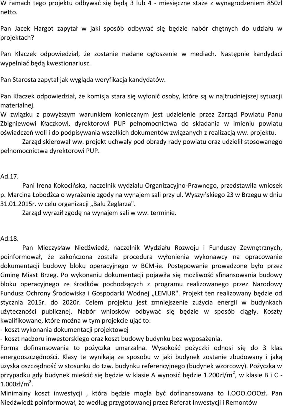 Pan Kłaczek odpowiedział, że komisja stara się wyłonić osoby, które są w najtrudniejszej sytuacji materialnej.