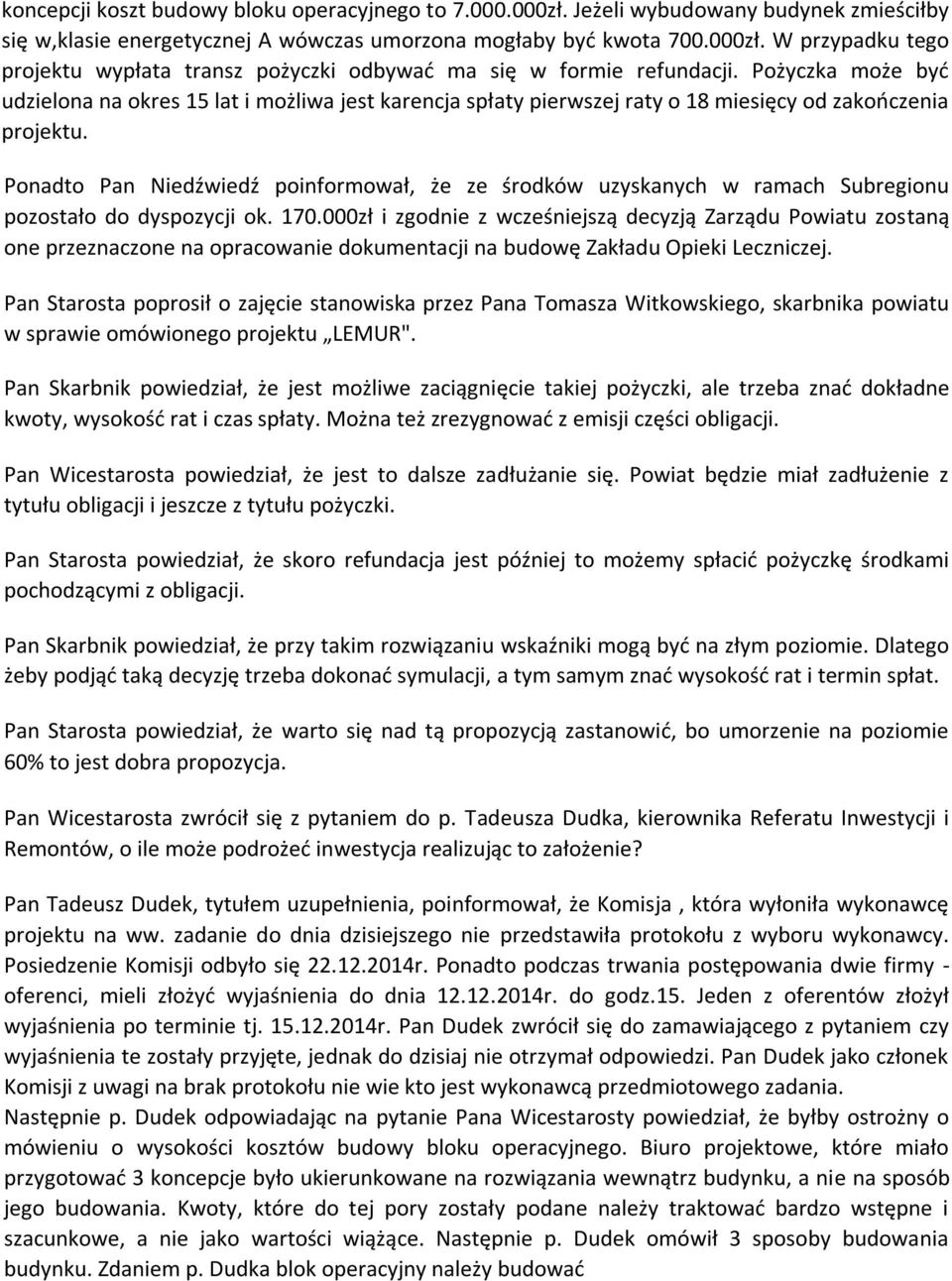 Ponadto Pan Niedźwiedź poinformował, że ze środków uzyskanych w ramach Subregionu pozostało do dyspozycji ok. 170.