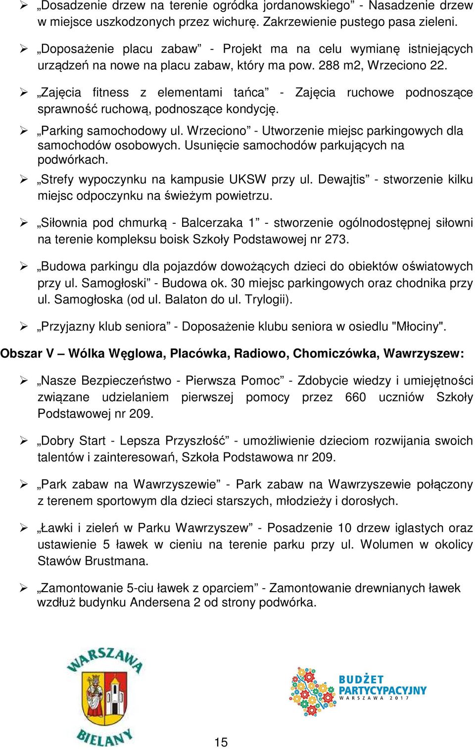 Zajęcia fitness z elementami tańca - Zajęcia ruchowe podnoszące sprawność ruchową, podnoszące kondycję. Parking samochodowy ul. Wrzeciono - Utworzenie miejsc parkingowych dla samochodów osobowych.