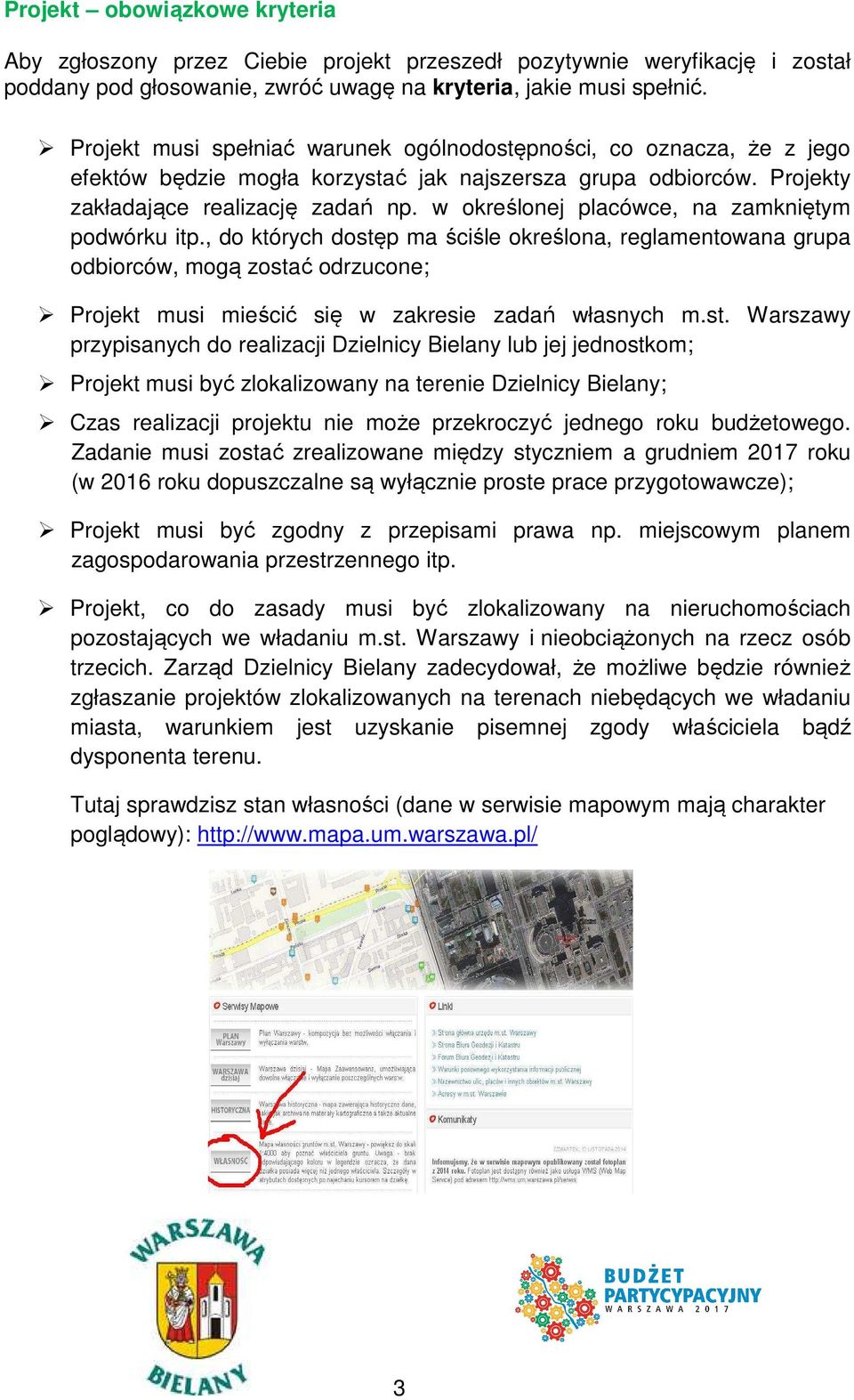 w określonej placówce, na zamkniętym podwórku itp., do których dostęp ma ściśle określona, reglamentowana grupa odbiorców, mogą zostać odrzucone; Projekt musi mieścić się w zakresie zadań własnych m.