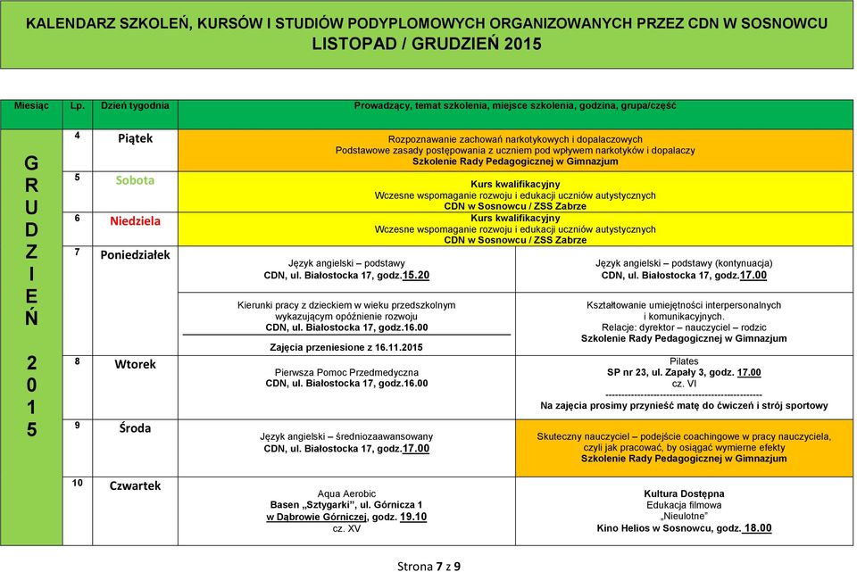 wpływem narkotyków i dopalaczy w Gimnazjum obota Kurs kwalifikacyjny CN w osnowcu / Z Zabrze 6 Niedziela Kurs kwalifikacyjny CN w osnowcu / Z Zabrze 7 oniedziałek 8 Wtorek 9 Środa CN, ul.