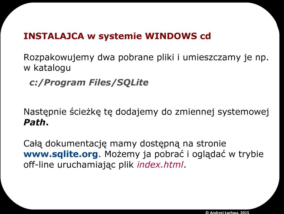 w katalogu c:/program Files/SQLite Następnie ścieżkę tę dodajemy do zmiennej